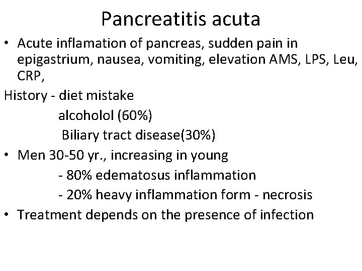 Pancreatitis acuta • Acute inflamation of pancreas, sudden pain in epigastrium, nausea, vomiting, elevation