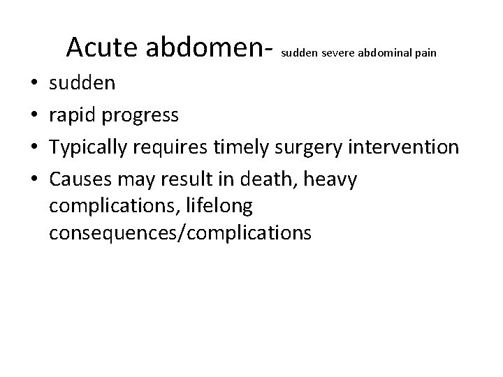 Acute abdomen- sudden severe abdominal pain • • sudden rapid progress Typically requires timely