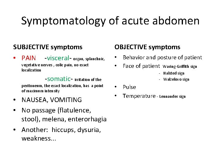 Symptomatology of acute abdomen SUBJECTIVE symptoms OBJECTIVE symptoms • PAIN • Behavior and posture