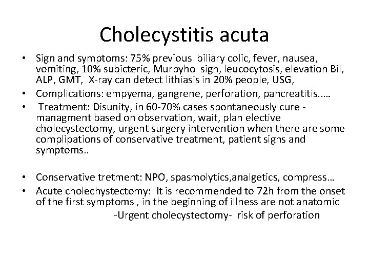 Cholecystitis acuta • Sign and symptoms: 75% previous biliary colic, fever, nausea, vomiting, 10%