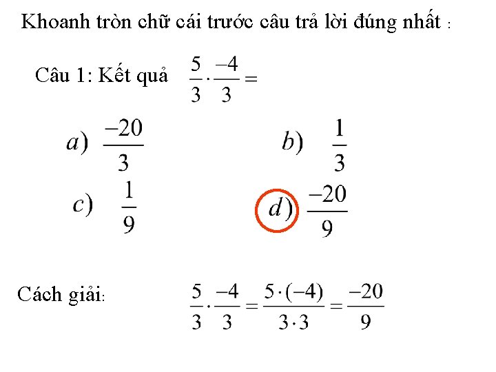 Khoanh tròn chữ cái trước câu trả lời đúng nhất : Câu 1: Kết