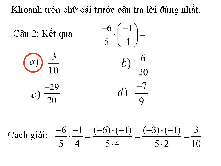 Khoanh tròn chữ cái trước câu trả lời đúng nhất: Câu 2: Kết quả