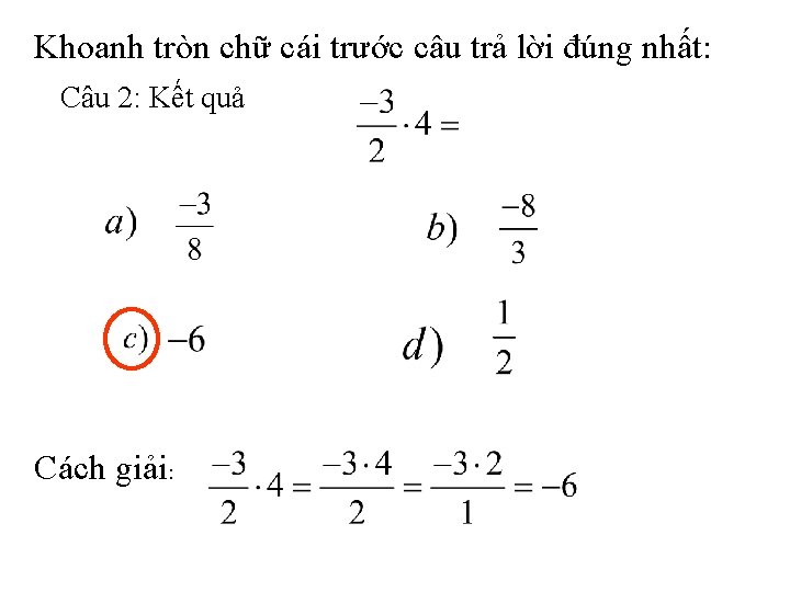 Khoanh tròn chữ cái trước câu trả lời đúng nhất: Câu 2: Kết quả