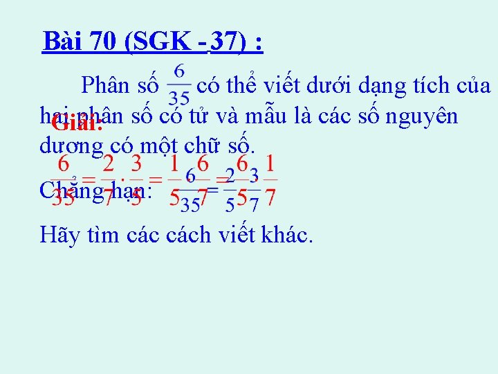 Bài 70 (SGK - 37) : Phân số có thể viết dưới dạng tích