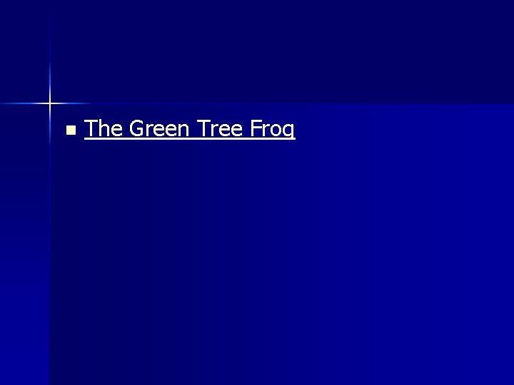 n The Green Tree Frog 