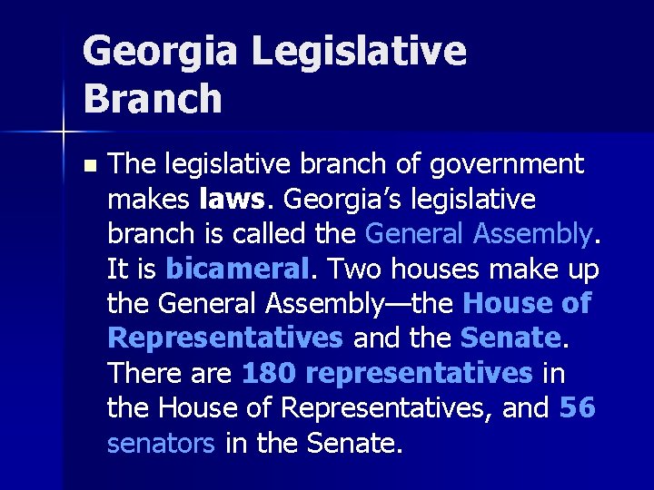Georgia Legislative Branch n The legislative branch of government makes laws. Georgia’s legislative branch