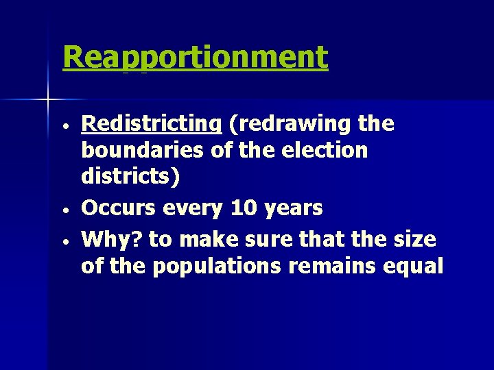 Reapportionment • • • Redistricting (redrawing the boundaries of the election districts) Occurs every