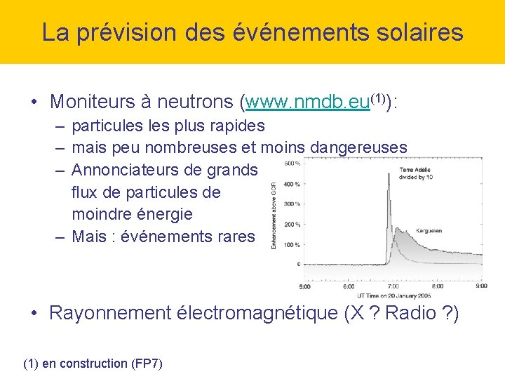 La prévision des événements solaires • Moniteurs à neutrons (www. nmdb. eu(1)): – particules