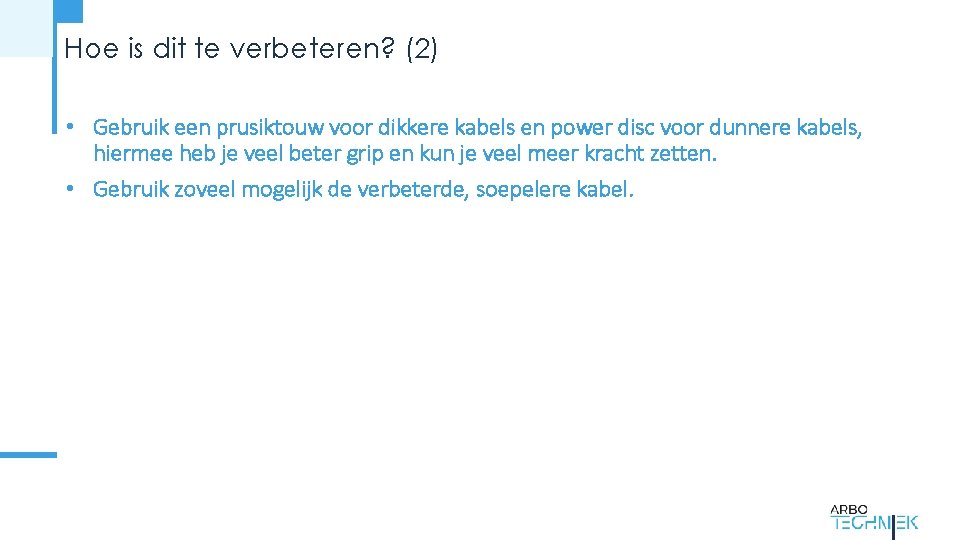 Hoe is dit te verbeteren? (2) • Gebruik een prusiktouw voor dikkere kabels en