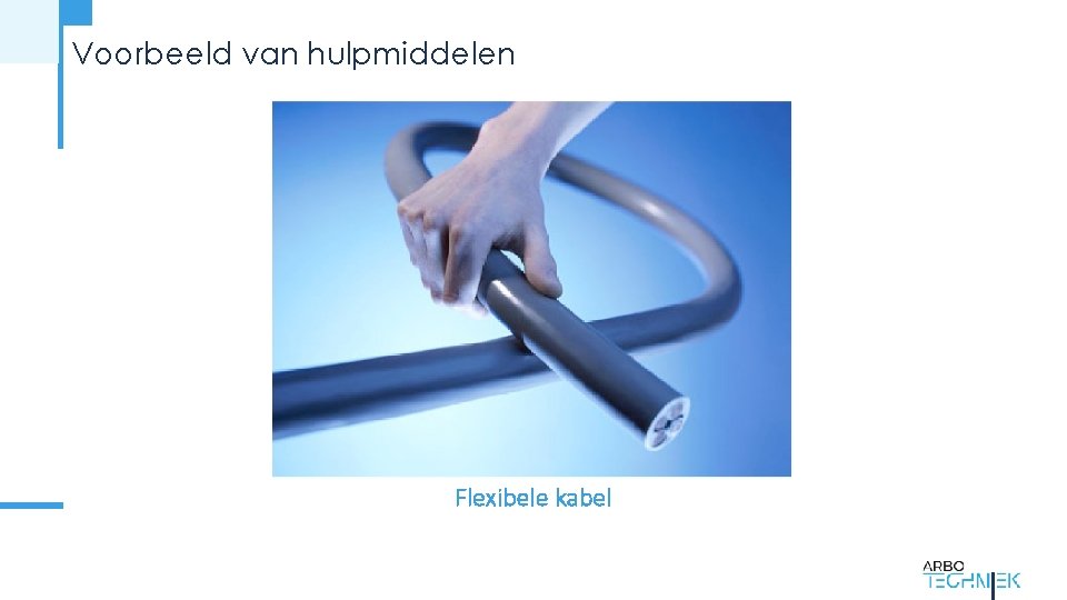 Voorbeeld van hulpmiddelen Flexibele kabel 