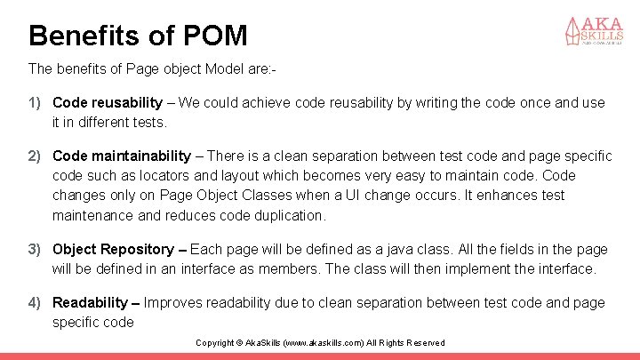 Benefits of POM The benefits of Page object Model are: - 1) Code reusability