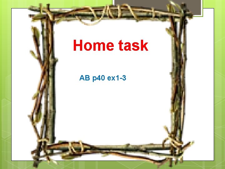 Home task AB p 40 ex 1 -3 