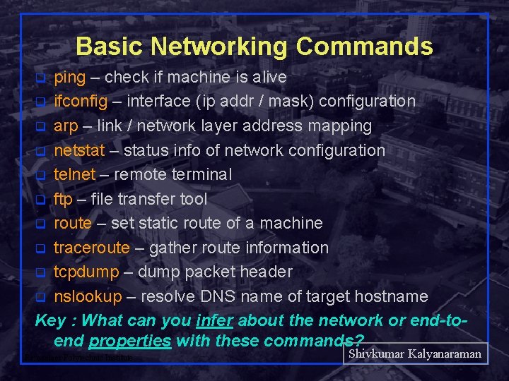 Basic Networking Commands ping – check if machine is alive q ifconfig – interface