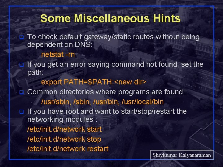 Some Miscellaneous Hints q q To check default gateway/static routes without being dependent on