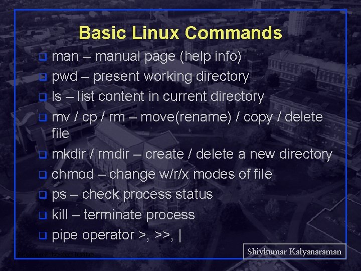 Basic Linux Commands man – manual page (help info) q pwd – present working