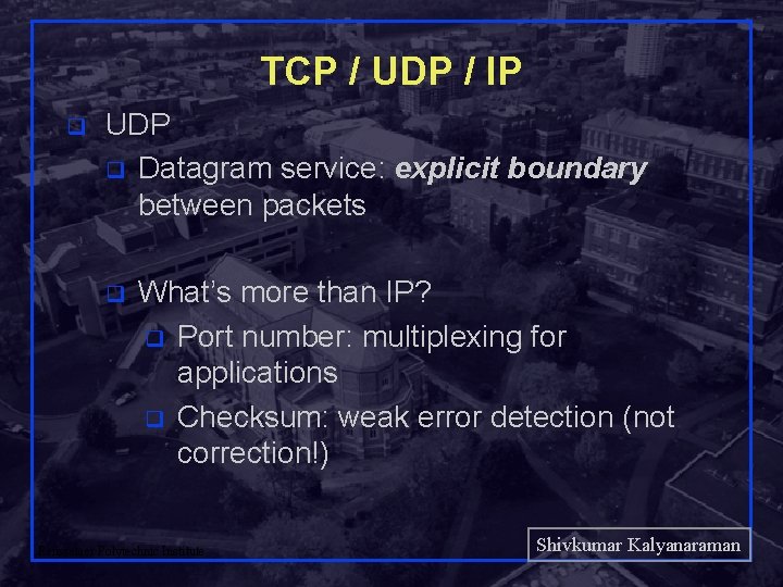 TCP / UDP / IP q UDP q Datagram service: explicit boundary between packets