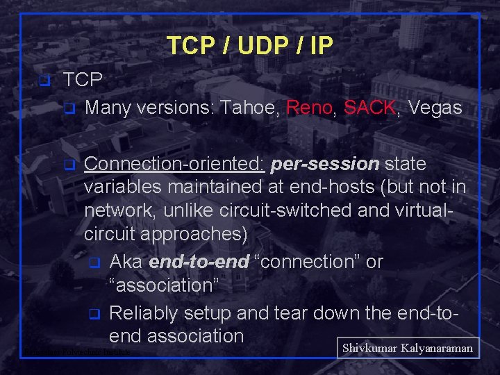 TCP / UDP / IP q TCP q Many versions: Tahoe, Reno, SACK, Vegas