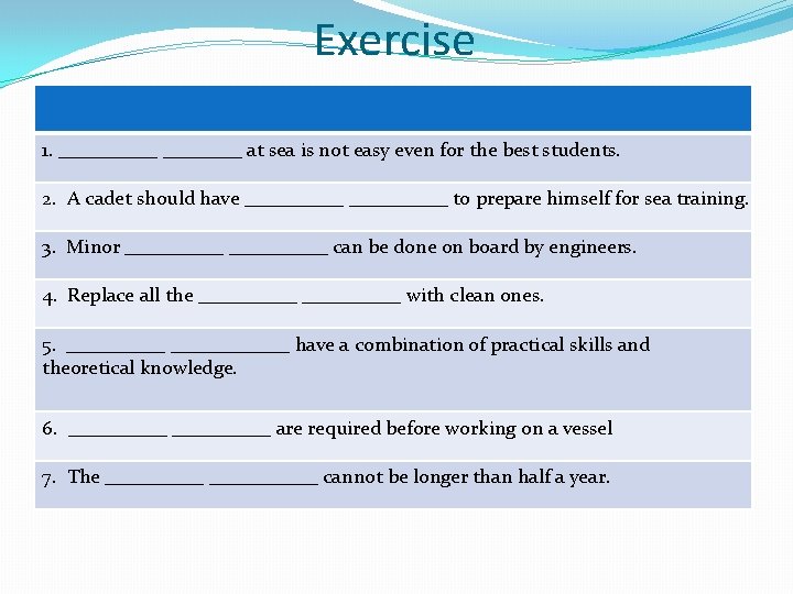 Exercise 1. _____ at sea is not easy even for the best students. 2.