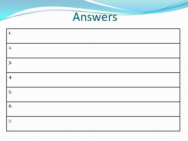 Answers 1. 2. 3. 4. 5. 6. 7. 