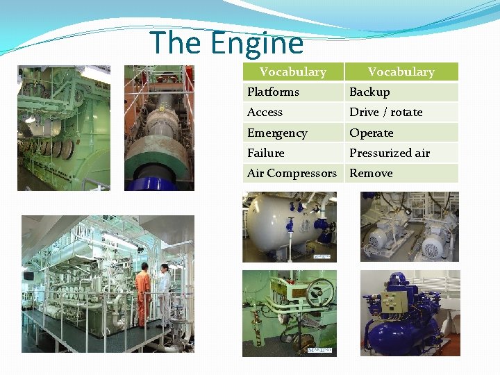 The Engine Vocabulary Platforms Backup Access Drive / rotate Emergency Operate Failure Pressurized air