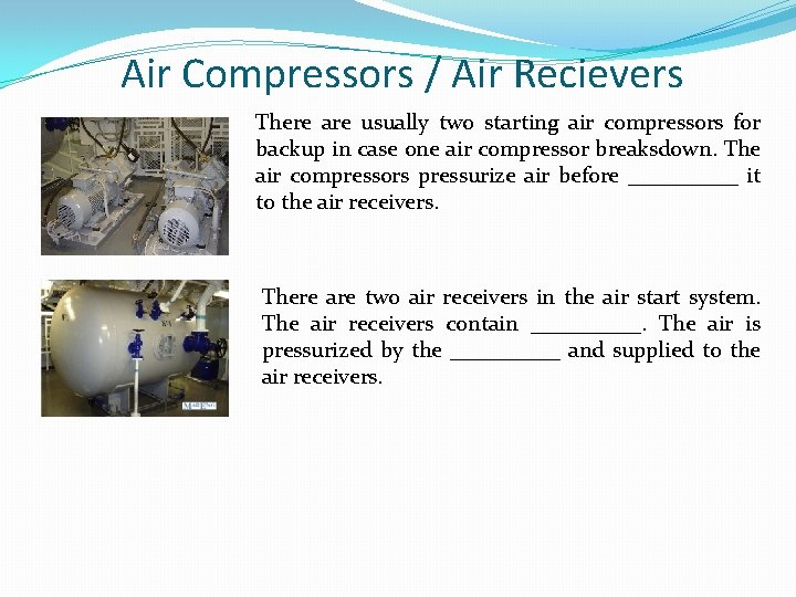Air Compressors / Air Recievers There are usually two starting air compressors for backup