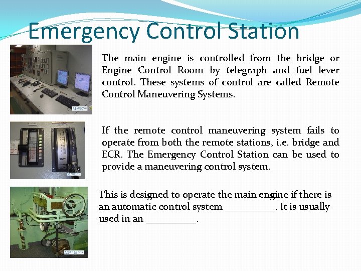 Emergency Control Station The main engine is controlled from the bridge or Engine Control