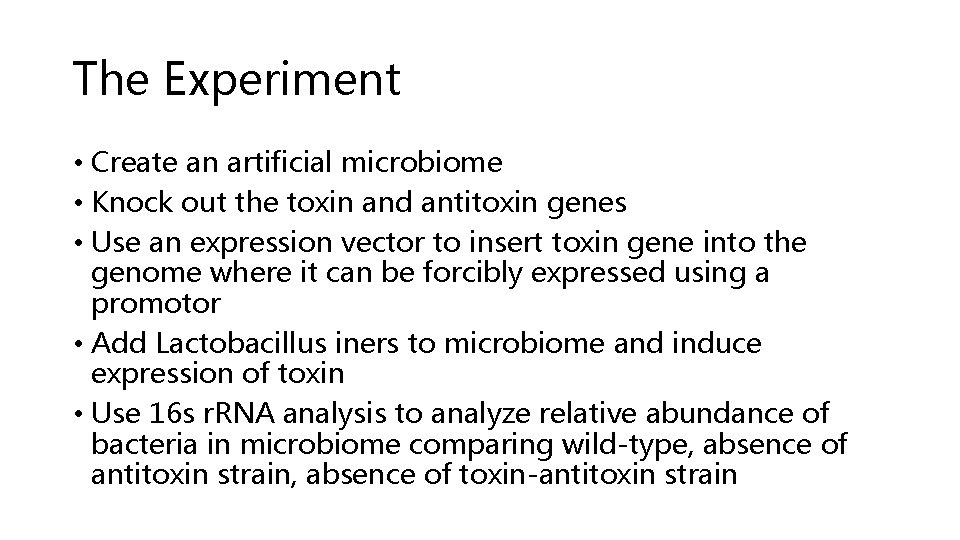 The Experiment • Create an artificial microbiome • Knock out the toxin and antitoxin