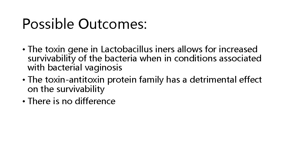 Possible Outcomes: • The toxin gene in Lactobacillus iners allows for increased survivability of