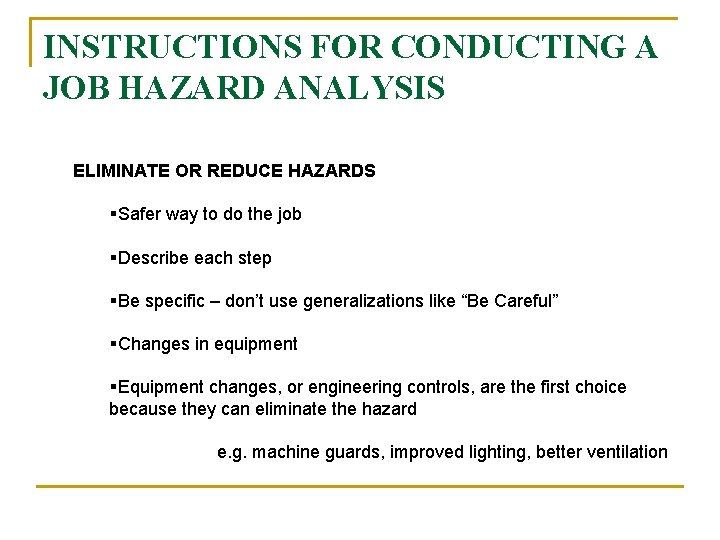 INSTRUCTIONS FOR CONDUCTING A JOB HAZARD ANALYSIS ELIMINATE OR REDUCE HAZARDS §Safer way to