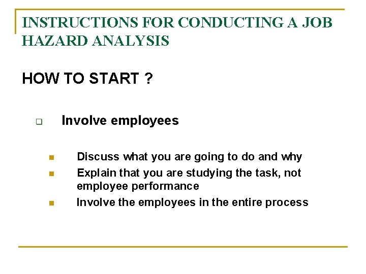 INSTRUCTIONS FOR CONDUCTING A JOB HAZARD ANALYSIS HOW TO START ? Involve employees q