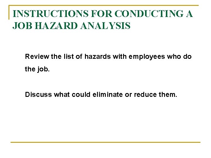 INSTRUCTIONS FOR CONDUCTING A JOB HAZARD ANALYSIS Review the list of hazards with employees