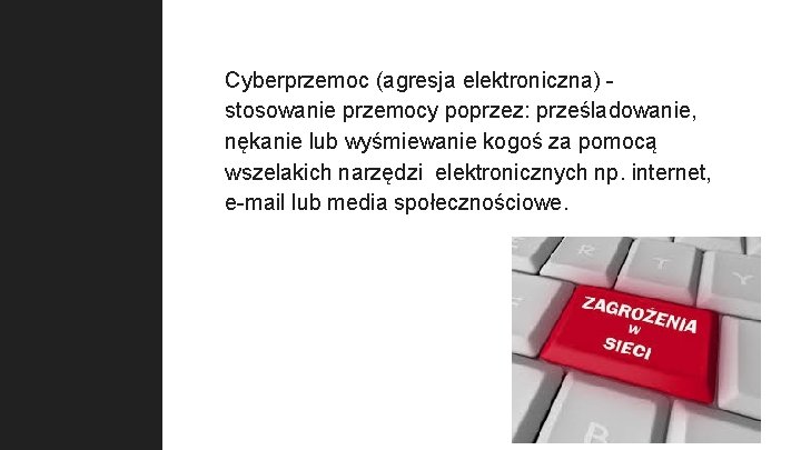 Cyberprzemoc (agresja elektroniczna) stosowanie przemocy poprzez: prześladowanie, nękanie lub wyśmiewanie kogoś za pomocą wszelakich