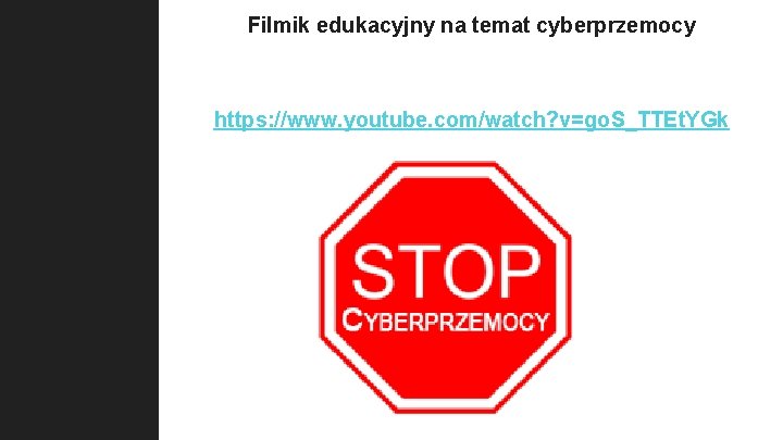 Filmik edukacyjny na temat cyberprzemocy https: //www. youtube. com/watch? v=go. S_TTEt. YGk 