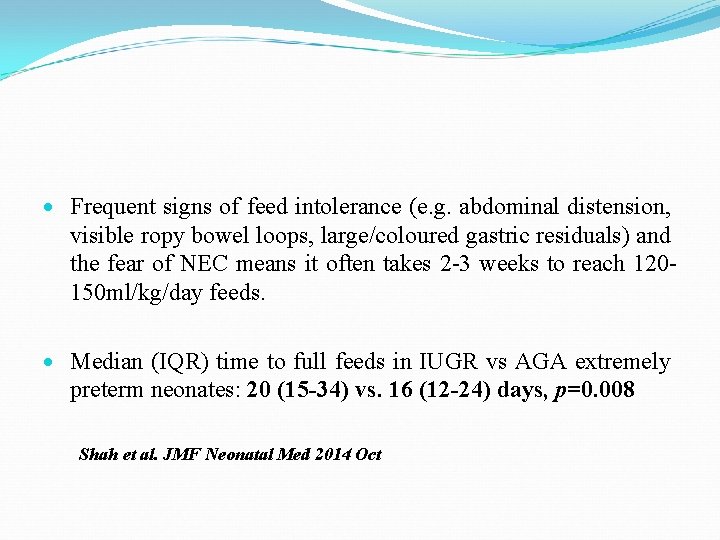  Frequent signs of feed intolerance (e. g. abdominal distension, visible ropy bowel loops,