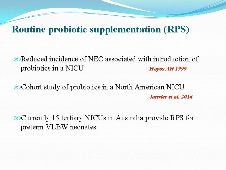 Routine probiotic supplementation (RPS) Reduced incidence of NEC associated with introduction of probiotics in