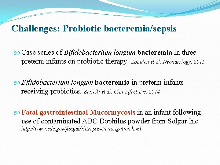Challenges: Probiotic bacteremia/sepsis Case series of Bifidobacterium longum bacteremia in three preterm infants on