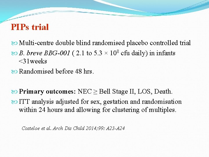 PIPs trial Multi-centre double blind randomised placebo controlled trial B. breve BBG-001 ( 2.