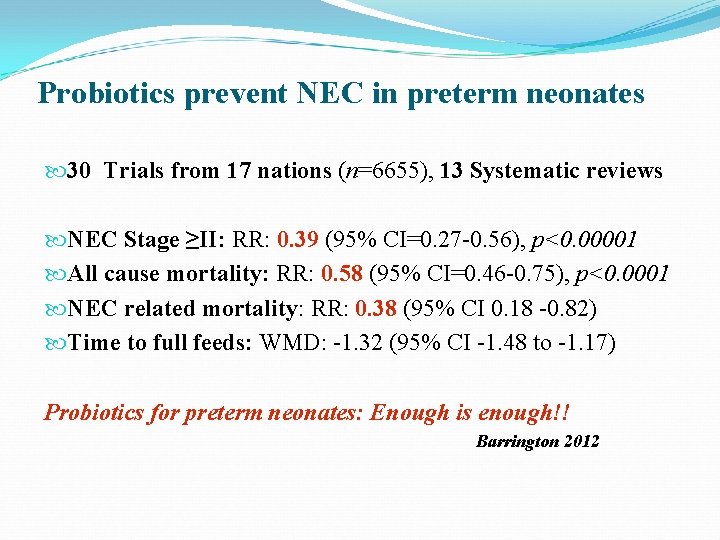 Probiotics prevent NEC in preterm neonates 30 Trials from 17 nations (n=6655), 13 Systematic