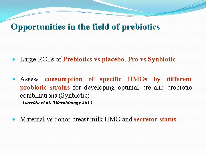 Opportunities in the field of prebiotics Large RCTs of Prebiotics vs placebo, Pro vs