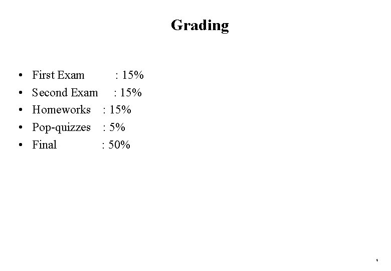 Grading • • • First Exam : 15% Second Exam : 15% Homeworks :