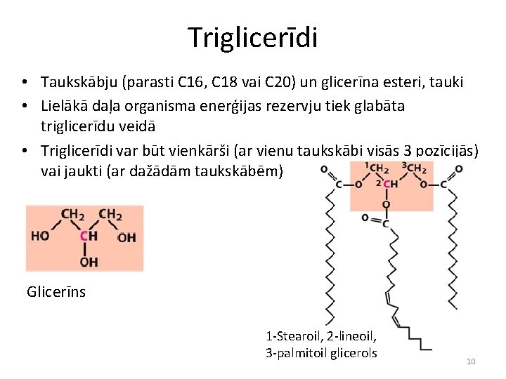 Triglicerīdi • Taukskābju (parasti C 16, C 18 vai C 20) un glicerīna esteri,