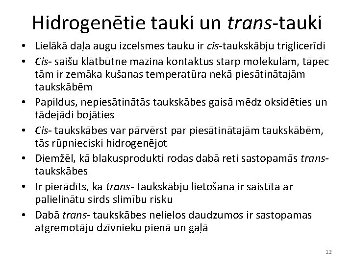 Hidrogenētie tauki un trans-tauki • Lielākā daļa augu izcelsmes tauku ir cis-taukskābju triglicerīdi •