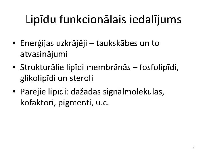 Lipīdu funkcionālais iedalījums • Enerģijas uzkrājēji – taukskābes un to atvasinājumi • Strukturālie lipīdi