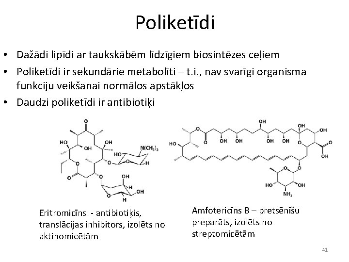 Poliketīdi • Dažādi lipīdi ar taukskābēm līdzīgiem biosintēzes ceļiem • Poliketīdi ir sekundārie metabolīti