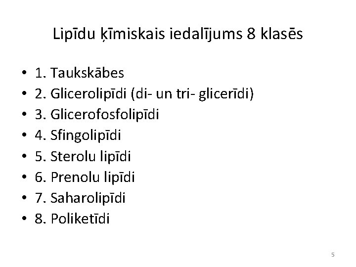 Lipīdu ķīmiskais iedalījums 8 klasēs • • 1. Taukskābes 2. Glicerolipīdi (di- un tri-