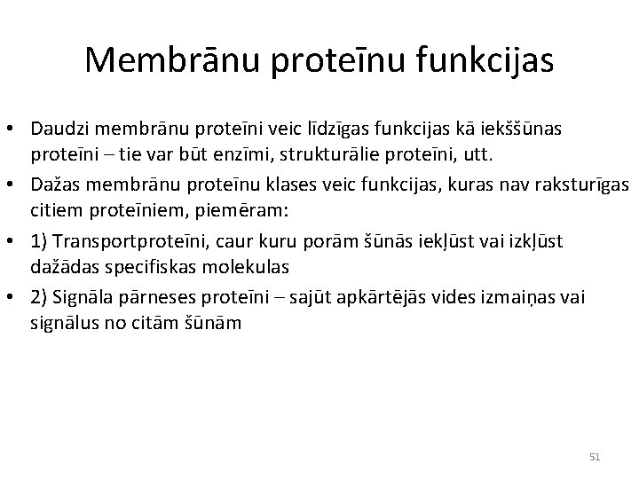 Membrānu proteīnu funkcijas • Daudzi membrānu proteīni veic līdzīgas funkcijas kā iekššūnas proteīni –