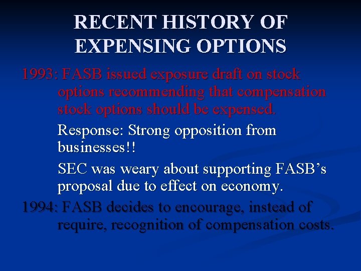 RECENT HISTORY OF EXPENSING OPTIONS 1993: FASB issued exposure draft on stock options recommending