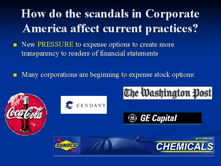 How do the scandals in Corporate America affect current practices? n New PRESSURE to