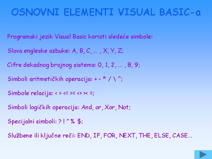 OSNOVNI ELEMENTI VISUAL BASIC-a Programski jezik Visual Basic koristi sledeće simbole: Slova engleske azbuke: