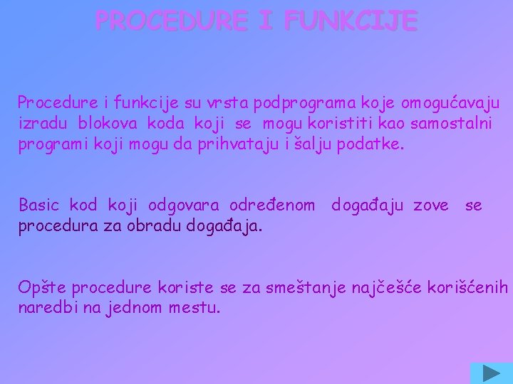 PROCEDURE I FUNKCIJE Procedure i funkcije su vrsta podprograma koje omogućavaju izradu blokova koda